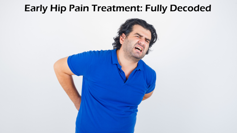 Early Hip Pain Treatment: Fully Decoded